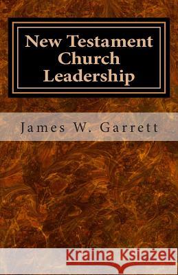 New Testament Church Leadership James W. Garrett 9781482654066 Createspace Independent Publishing Platform - książka