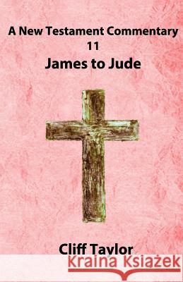 New Testament Commentary - 11 - James to Jude Cliff Taylor 9781502880390 Createspace - książka