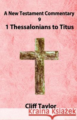 New Testament Commentary - 9 - 1 Thessalonians to Titus Cliff Taylor 9781502879943 Createspace - książka