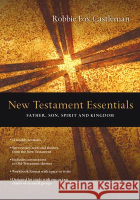 New Testament Essentials – Father, Son, Spirit and Kingdom Robbie F. Castleman 9780830810529 InterVarsity Press - książka
