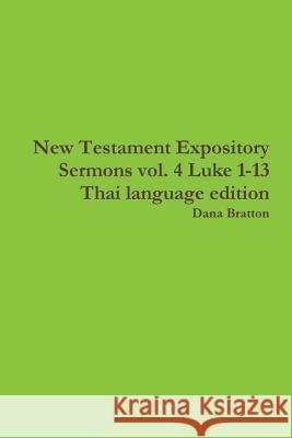 New Testament Expository Sermons vol. 4 Luke 1-13 Thai language edition Dana Bratton 9781387950591 Lulu.com - książka