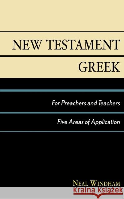 New Testament Greek for Preachers and Teachers: Five Areas of Application Windham, Neal 9780819183262 University Press of America - książka