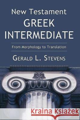New Testament Greek Intermediate: From Morphology to Translation Gerald L Stevens 9781498210959 Cascade Books - książka