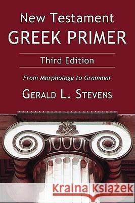 New Testament Greek Primer: From Morphology to Grammar Stevens, Gerald L. 9781608994670 Cascade Books - książka