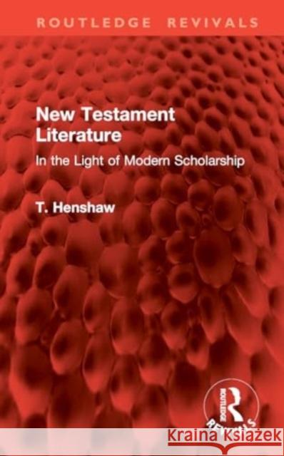 New Testament Literature: In the Light of Modern Scholarship T. Henshaw 9781032931692 Taylor & Francis Ltd - książka