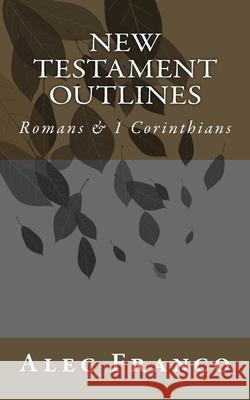 New Testament Outlines: Romans & 1 Corinthians Alec Franco 9781986251686 Createspace Independent Publishing Platform - książka