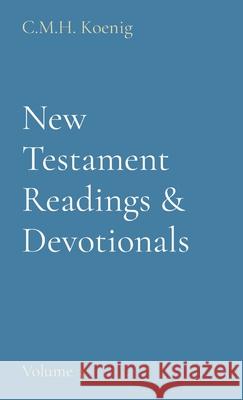 New Testament Readings & Devotionals: Volume 3 C. M. H. Koenig Robert Hawker Charles H. Spurgeon 9781956475326 C.M.H. Koenig Books - książka