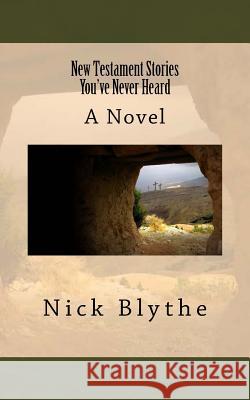 New Testament Stories You've Never Heard Nick Blythe 9781540317629 Createspace Independent Publishing Platform - książka