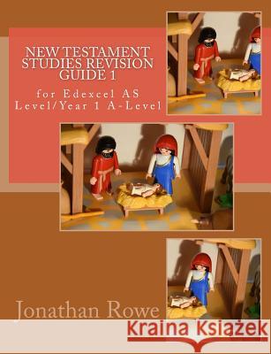 New Testament Studies Revision Guide 1: for Edexcel AS Level/Year 1 A-Level Rowe, Jonathan 9781718905702 Createspace Independent Publishing Platform - książka