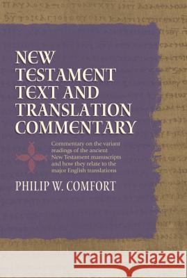 New Testament Text and Translation Commentary Philip Comfort John Comfort 9781414310343 Tyndale House Publishers - książka