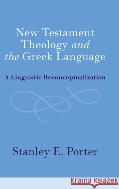 New Testament Theology and the Greek Language: A Linguistic Reconceptualization Porter, Stanley E. 9781009240048 Cambridge University Press - książka