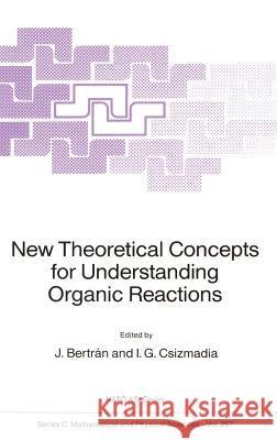 New Theoretical Concepts for Understanding Organic Reactions J. Bertran I. G. Ciszmadia Juan Bertran 9780792301516 Springer - książka