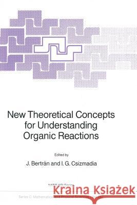 New Theoretical Concepts for Understanding Organic Reactions Juan Bertran Imre G. Csizmadia 9789401075398 Springer - książka