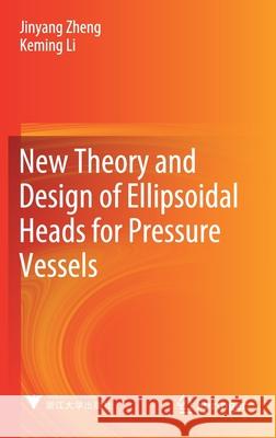 New Theory and Design of Ellipsoidal Heads for Pressure Vessels Jinyang Zheng Keming Li 9789811604669 Springer - książka