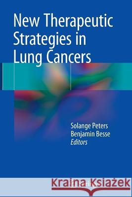 New Therapeutic Strategies in Lung Cancers Solange Peters Benjamin Besse 9783319354095 Springer - książka