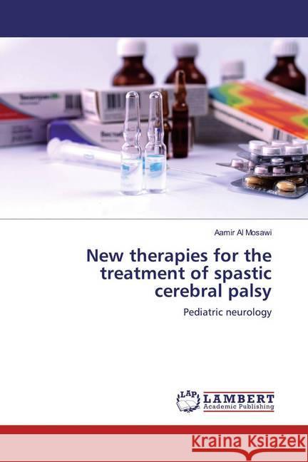 New therapies for the treatment of spastic cerebral palsy : Pediatric neurology Al Mosawi, Aamir 9786200003218 LAP Lambert Academic Publishing - książka