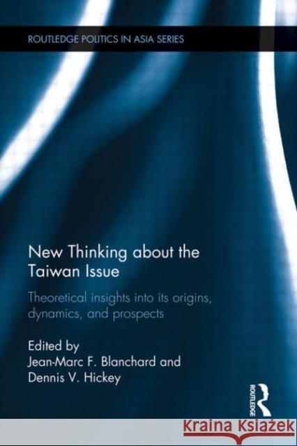 New Thinking about the Taiwan Issue : Theoretical insights into its origins, dynamics, and prospects Jean Marc F Blanchard 9780415684538  - książka