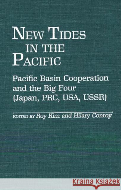 New Tides in the Pacific: Pacific Basin Cooperation and the Big Four (Japan, Prc, Usa, Ussr) Kim, Roy 9780313256257 Greenwood Press - książka