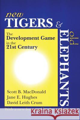 New Tigers and Old Elephants: The Development Game in the 21st Century and Beyond Scott B. MacDonald Scott MacDonald Jane E. Hughes 9780765806338 Transaction Publishers - książka