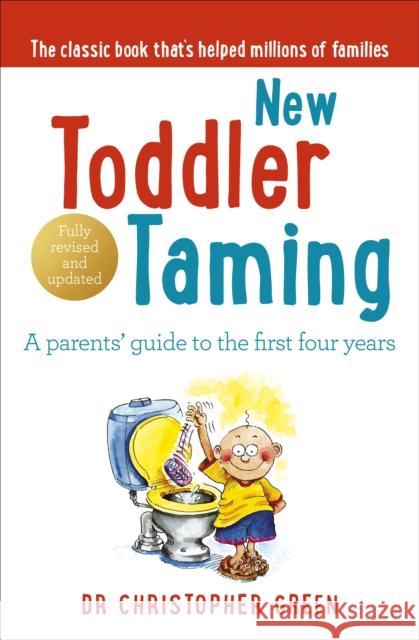 New Toddler Taming: A parents’ guide to the first four years Dr Christopher Green 9780091902582 Ebury Publishing - książka