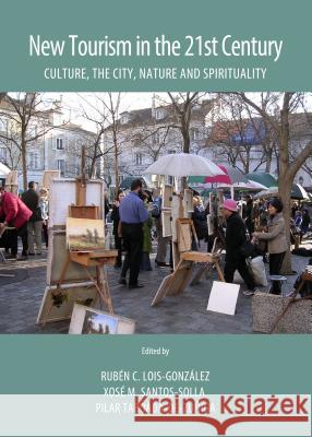 New Tourism in the 21st Century: Culture, the City, Nature and Spirituality Ruben C. Lois-Gonzalez Xose M. Santos-Solla 9781443858922 Cambridge Scholars Publishing - książka