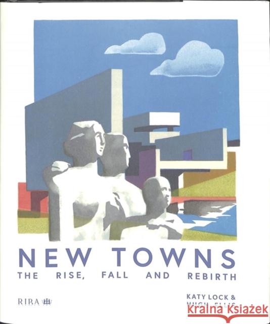 New Towns: The Rise, Fall and Rebirth Lock, Katy 9781859469286 Riba Publishing - książka