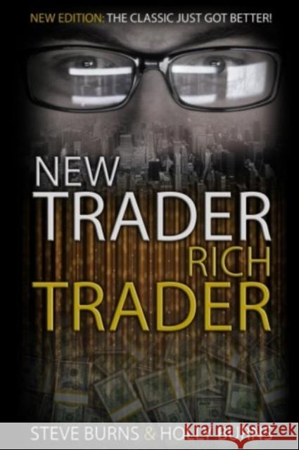 New Trader Rich Trader: 2nd Edition: Revised and Updated Holly Burns, Steve Burns 9781979955805 Createspace Independent Publishing Platform - książka