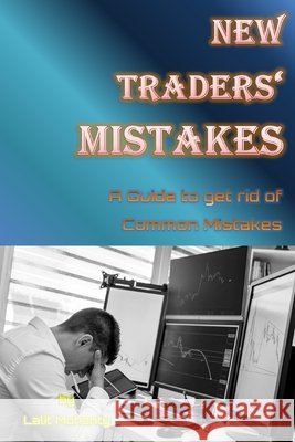 New Traders' Mistakes A Guide to get rid of Common Mistakes by Lalit Mohanty Lalit Prasad Mohanty 9798872937494 Independently Published - książka