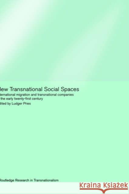 New Transnational Social Spaces: International Migration and Transnational Companies in the Early Twenty-First Century Pries, Ludger 9780415237369 Routledge - książka