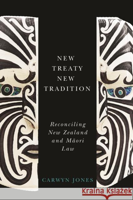 New Treaty, New Tradition: Reconciling New Zealand and Maori Law Carwyn Jones 9780774831680 UBC Press - książka