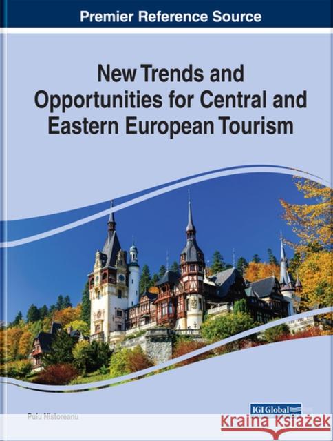 New Trends and Opportunities for Central and Eastern European Tourism Puiu Nistoreanu 9781799814238 Business Science Reference - książka