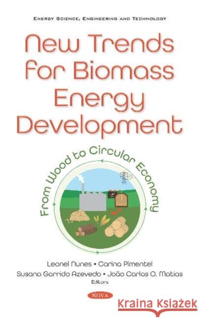 New Trends for Biomass Energy Development: From Wood to Circular Economy Joao Carlos O. Matias   9781536171891 Nova Science Publishers Inc - książka