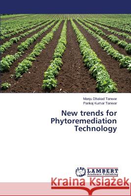 New trends for Phytoremediation Technology Dhakad Tanwar Manju                      Tanwar Pankaj Kumar 9783659797439 LAP Lambert Academic Publishing - książka