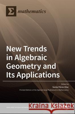 New Trends in Algebraic Geometry and Its Applications P 9783036523071 Mdpi AG - książka