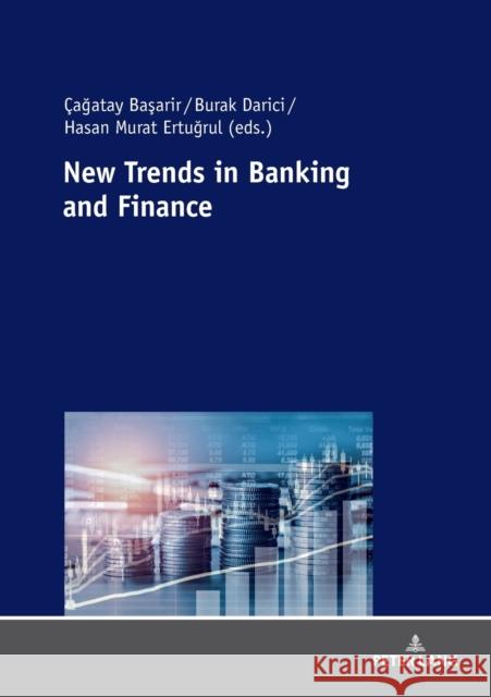 New Trends in Banking and Finance Cagatay Basarir Burak Darici Murat Ertugrul 9783631779866 Peter Lang Gmbh, Internationaler Verlag Der W - książka