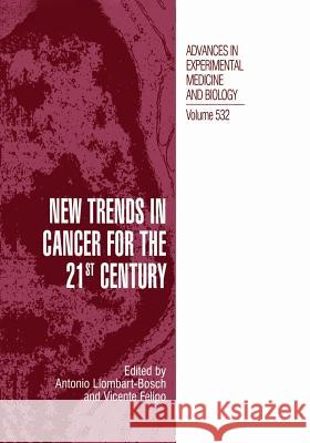 New Trends in Cancer for the 21st Century: Proceedings of the International Symposium on Cancer: New Trends in Cancer for the 21st Century, Held Novem Llombart-Bosch, Antonio 9781461349143 Springer - książka