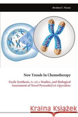 New Trends In Chemotherapy: Facile Synthesis, In silico Studies, and Biological Assessment of Novel Pyrazolo[3,4-b]pyridine Ibrahim F. Nassar 9789999320283 Eliva Press - książka