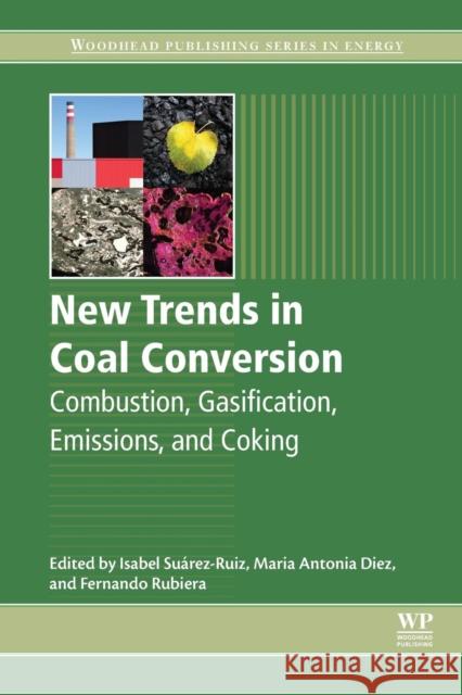 New Trends in Coal Conversion: Combustion, Gasification, Emissions, and Coking Isabel Suarez-Ruiz Fernando Rubiera Maria Antoni 9780081022016 Woodhead Publishing - książka