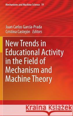New Trends in Educational Activity in the Field of Mechanism and Machine Theory Juan Carlos Garcia-Prada Cristina Castejon 9783319018355 Springer - książka