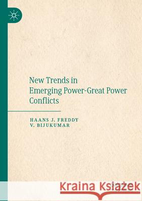 New Trends in Emerging Power-Great Power Conflicts Haans J. Freddy, V. Bijukumar 9783031581694 Springer Nature Switzerland - książka