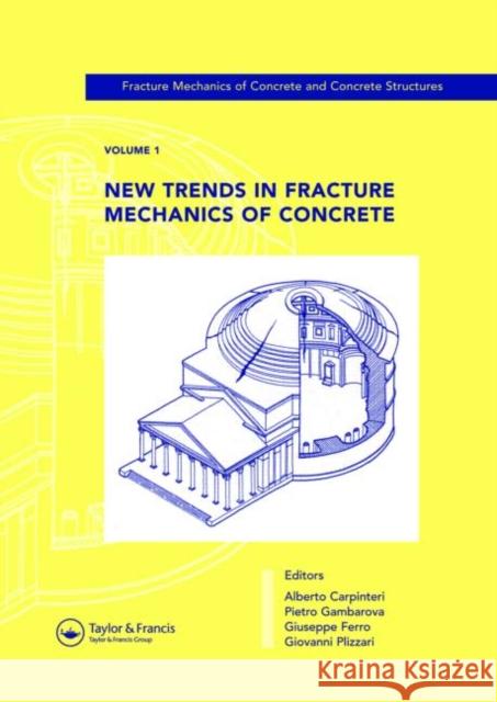 New Trends in Fracture Mechanics of Concrete : Fracture Mechanics of Concrete and Concrete Structures, Volume 1 of the Proceedings of the 6th International Conference on Fracture Mechanics of Concrete Alberto Carpinteri Pietro G. Gambarova Giuseppe Ferro 9780415440653 Taylor & Francis - książka