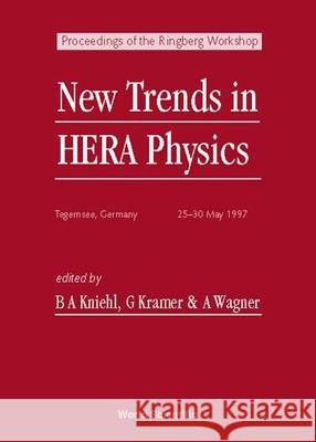 New Trends In Hera Physics - Proceedings Of The Ringberg Workshop Albrecht Wagner, Bernd A Kniehl, G Kramer 9789810233983 World Scientific (RJ) - książka