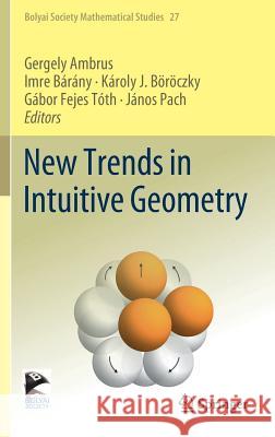 New Trends in Intuitive Geometry Gergely Ambrus Imre Barany Karoly J. Boroczky 9783662574126 Springer - książka