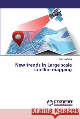 New trends in Large scale satellite mapping Taha, Lamyaa 9786200484895 LAP Lambert Academic Publishing - książka