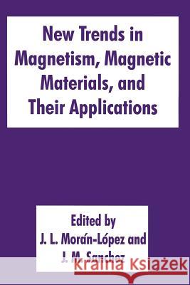 New Trends in Magnetism, Magnetic Materials, and Their Applications J. L. Moran-Lopez                        Jose M. Sanchez 9781489913364 Springer - książka