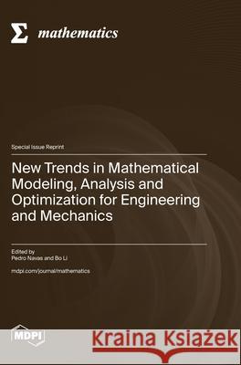 New Trends in Mathematical Modeling, Analysis and Optimization for Engineering and Mechanics Pedro Navas Bo Li 9783725847051 Mdpi AG - książka