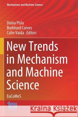 New Trends in Mechanism and Machine Science: Eucomes Doina Pisla Burkhard Corves Calin Vaida 9783030550639 Springer - książka