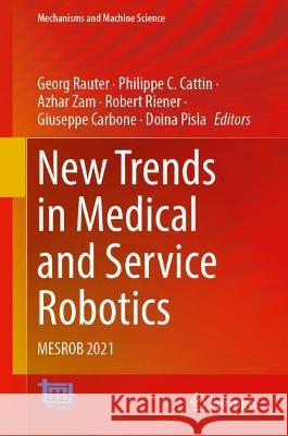 New Trends in Medical and Service Robotics: Mesrob 2021 Georg Rauter Philippe C. Cattin Azhar Zam 9783030761462 Springer - książka