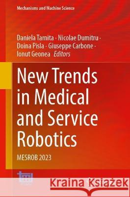 New Trends in Medical and Service Robotics: Mesrob 2023 Daniela Tarnita Nicolae Dumitru Doina Pisla 9783031324451 Springer - książka