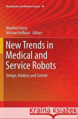 New Trends in Medical and Service Robots: Design, Analysis and Control Husty, Manfred 9783319867496 Springer - książka